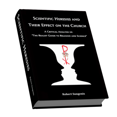 ​Scientific Heresies and Their Effect on the Church A Critique of: “The Realist Guide to Religion and Science”
