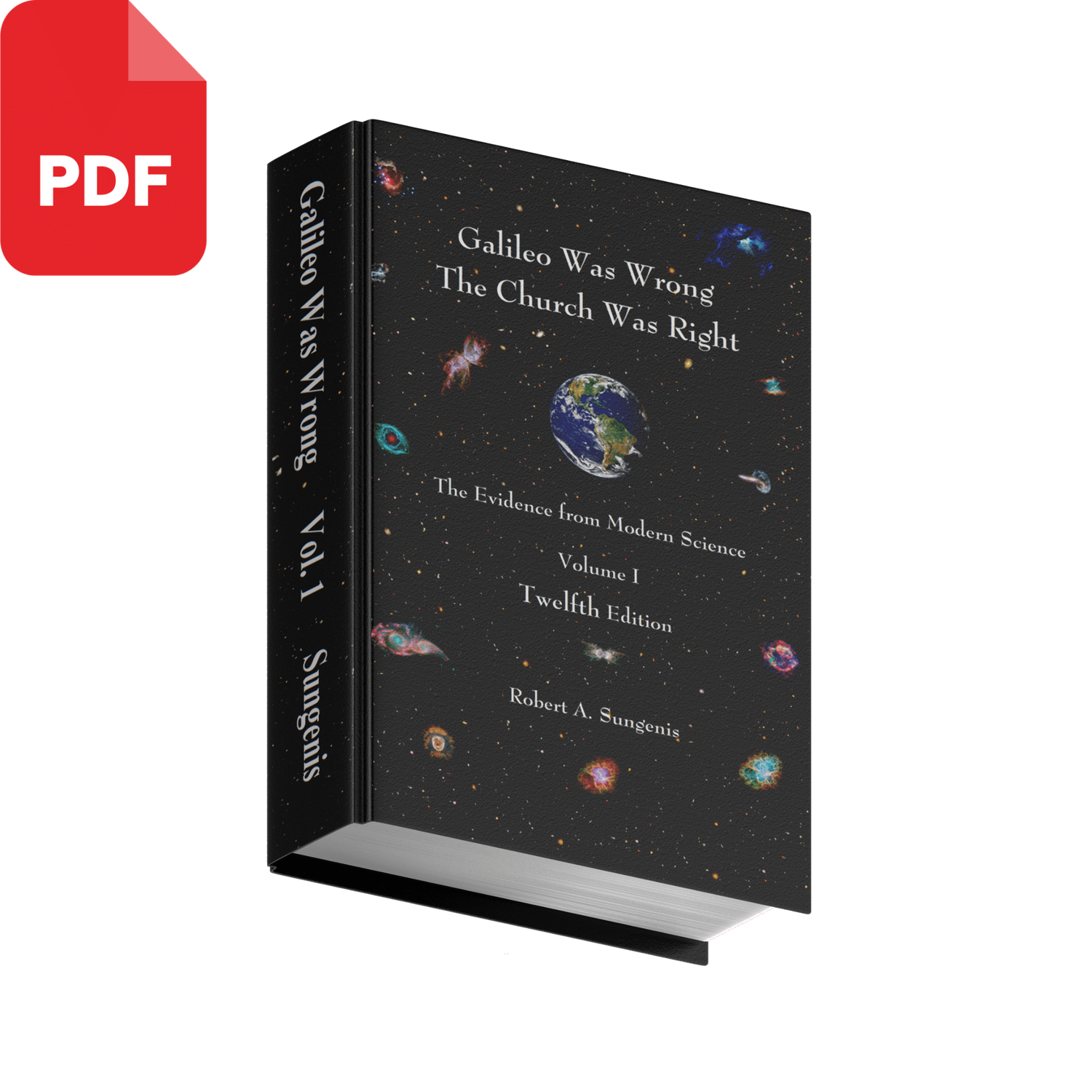 Galileo Was Wrong Vol. 1: The Church Was Right: The Evidence from Modern Science, 12th ed. (PDF)