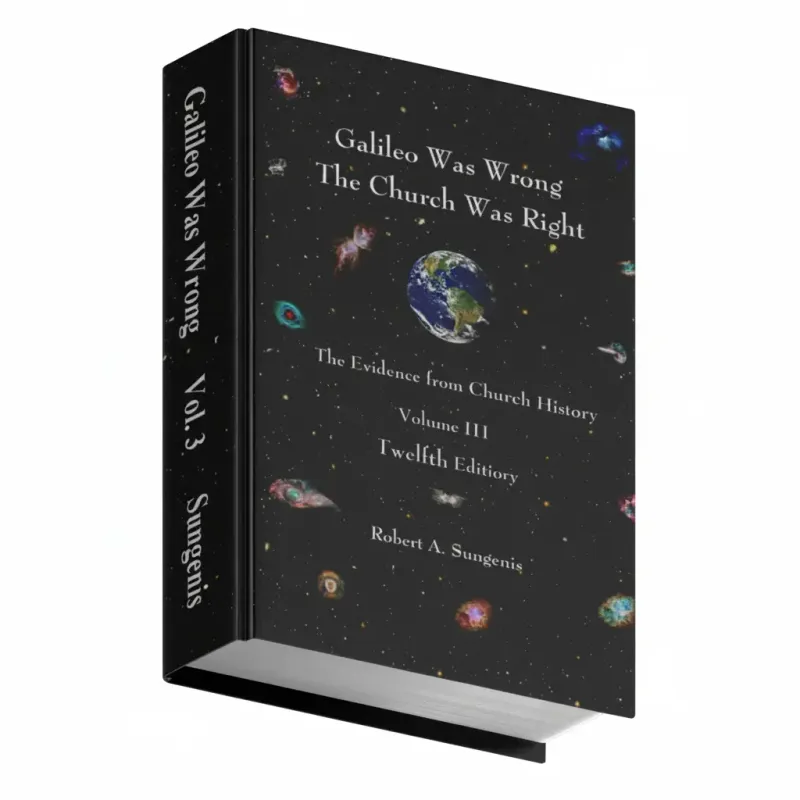 Galileo Was Wrong Vol. 3: The Church Was Right: The Evidence from Church History, 12th ed. (Hardcover, Color)