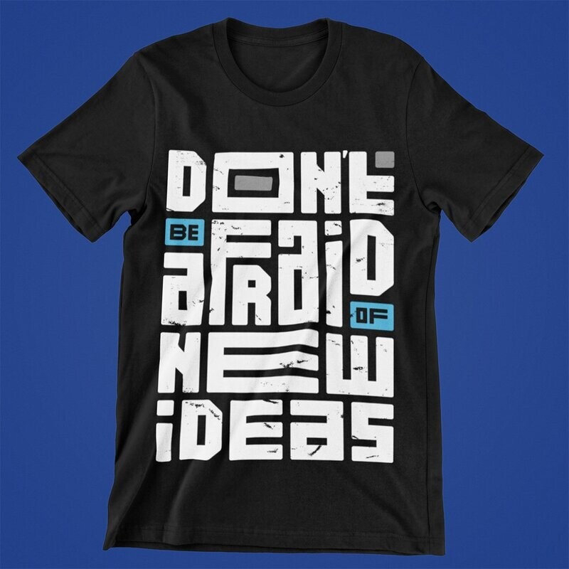 Don’t Be Afraid To Try New Ideas T-Shirt
