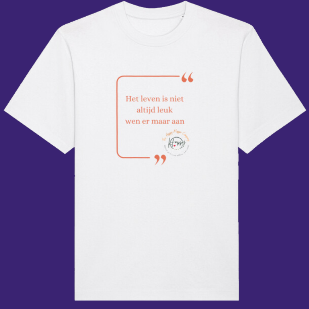 T-Shirt 'Het leven is niet altijd leuk wen er maar aan'
