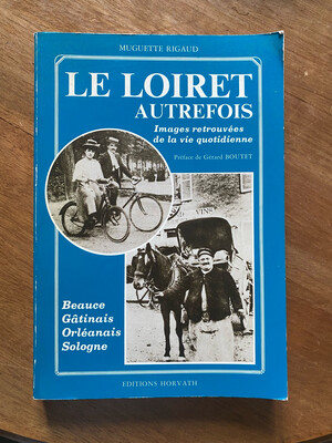 Livre « Le Loiret Autrefois, images retrouvées de la vie quotidienne » par Muguette RIGAUD
