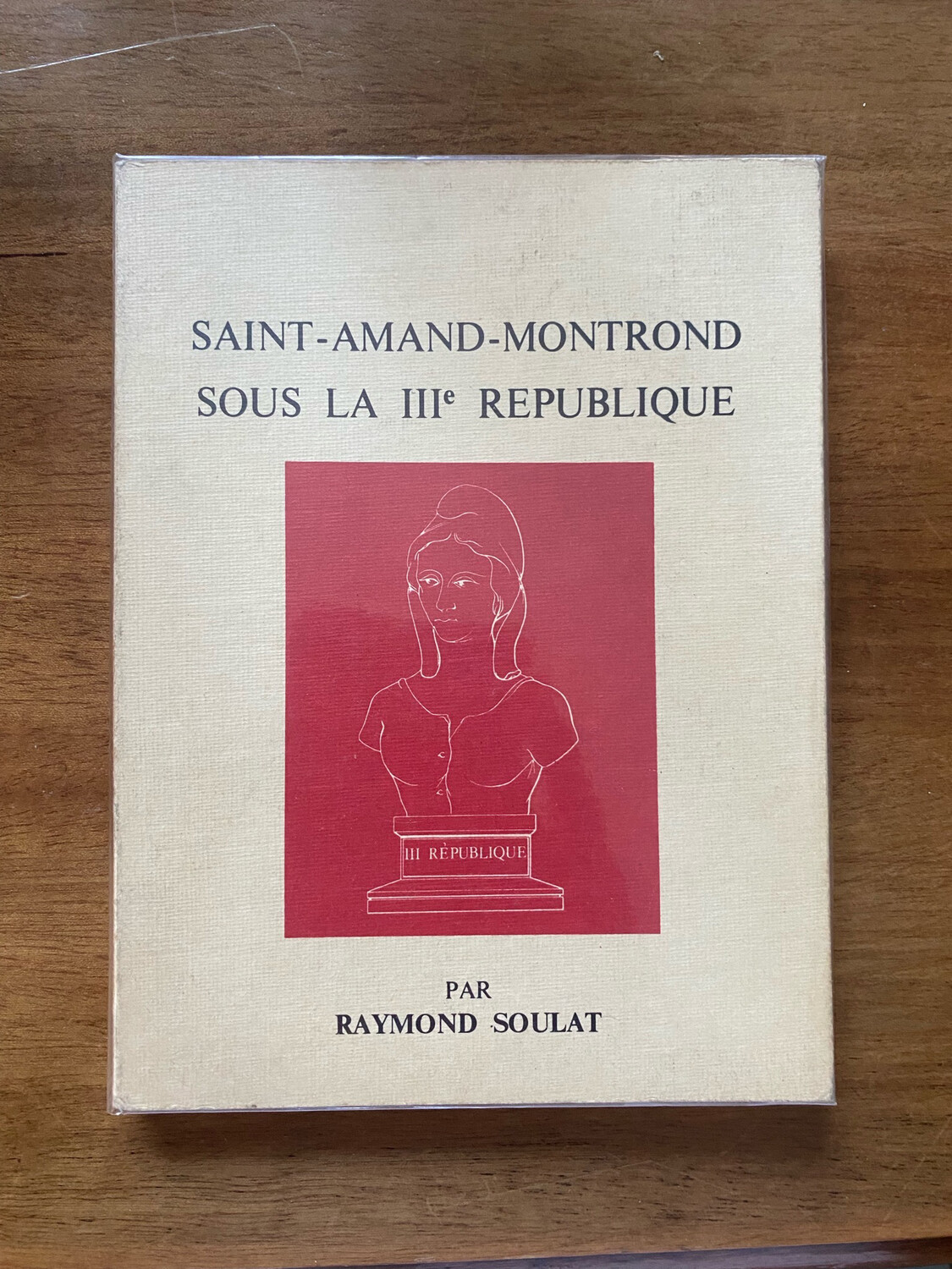 Livre « Saint- Amand Montrond sous la IIIe république » par Raymond SOULAT
