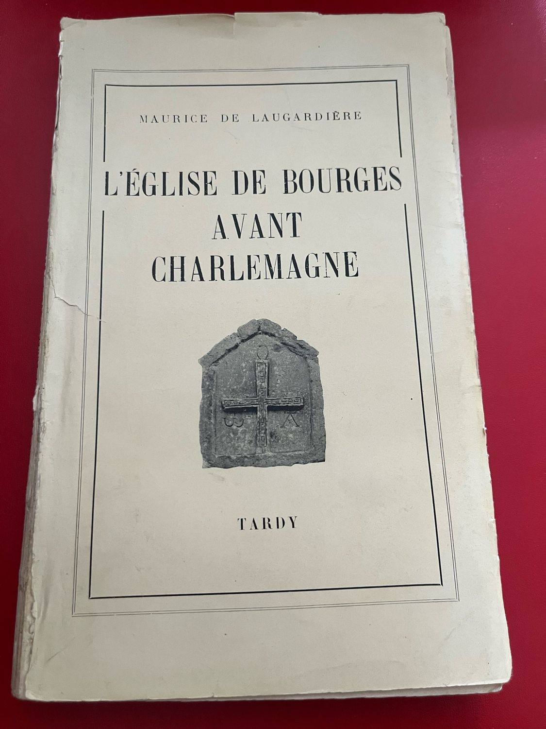 Livre « L’église de Bourges avant Charlemagne » de Maurice De Laugardiere Livre « L’église de Bourges avant Charlemagne » de Maurice De Laugardiere