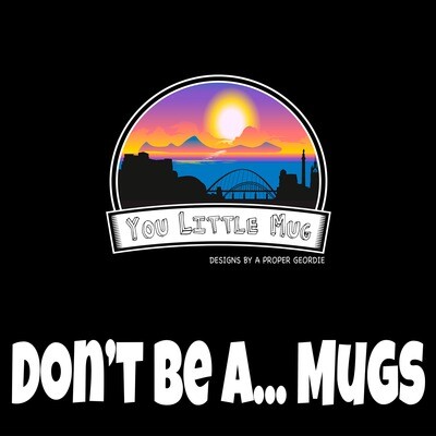 Don&#39;t Be A... Mugs