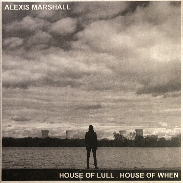 LP: Alexis Marshall — House Of Lull. House Of When 