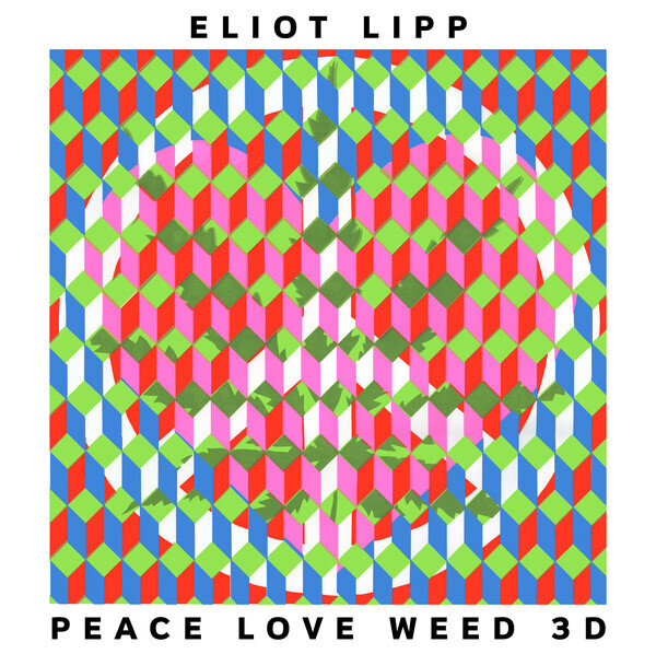 LP: Eliot Lipp — Peace Love Weed 3D 