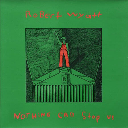 LP: Robert Wyatt — Nothing Can Stop Us