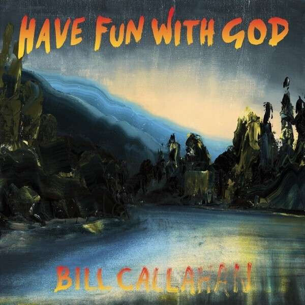 LP: Bill Callahan — Have Fun With God
