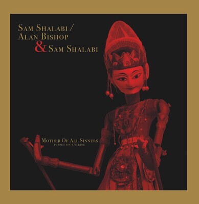 LP: Sam Shalabi / Alan Bishop & Sam Shalabi — Mother Of All Sinners (Puppet on a String)