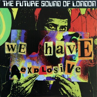 12": The Future Sound Of London — We Have Explosive