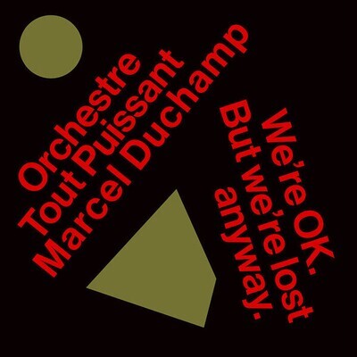 LP: Orchestre Tout Puissant Marcel Duchamp — We're OK. But We're Lost Anyway