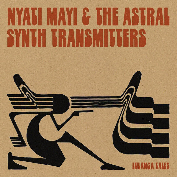 LP: Nyati Mayi & The Astral Synth Transmitters — Lulanga Tales
