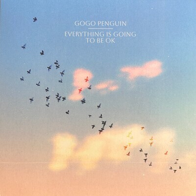 LP: GoGo Penguin - Everything is Going to Be Ok