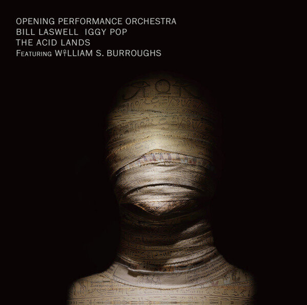 LP: Opening Performance Orchestra, Bill Laswell, Iggy Pop Featuring William S. Burroughs — The Acid Lands