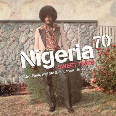 2LP: Various — Nigeria 70 (Sweet Times: Afro-Funk, Highlife & Juju From 1970s Lagos)