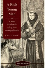 A Rich Young Man - A Novel based on the Life of St Anthony of Padua