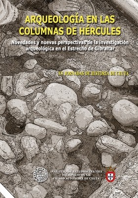 XV Jornadas de historia de Ceuta. Arqueología en la Columnas de Hércules. Novedades y nuevas perspectivas de la investigación arqueológica en el Estrecho de Gibraltar. XV Jornadas de historia de Ceuta. Arqueología en la Columnas de Hércules. Novedades y nuevas perspectivas de la investigación arqueológica en el Estrecho de Gibraltar.