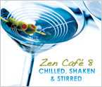 Zen Cafe 8 – Chilled, Shaken &amp; Stirred