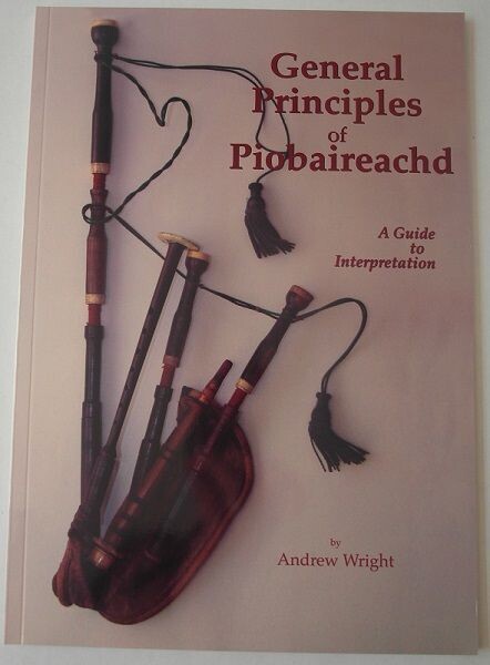 General Principles of Piobaireachd - A Guide to Interpretation by Andrew Wright