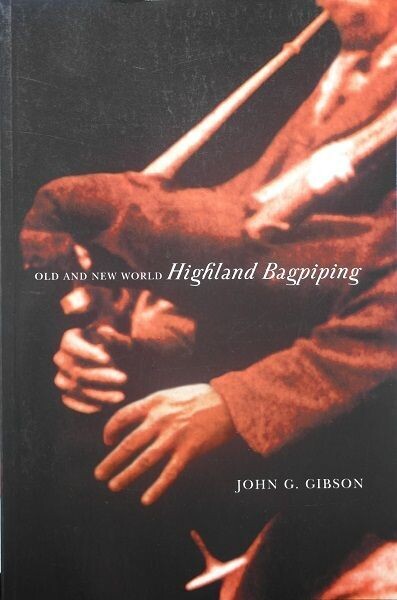 The Old and New World Highland Bagpiping by John G. Gibson