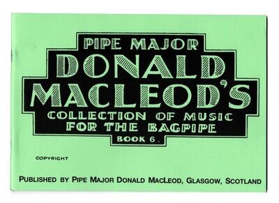 Pipe Major Donald Macleod's Collection of Music for the Highland bagpipe Book 6