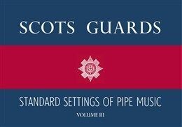 Scots Guards Standard settings of Pipe music - volume 3