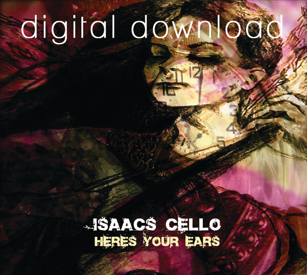 Isaac&#39;s Cello - Here&#39;s Your Ears (Mp3 Digital Download)