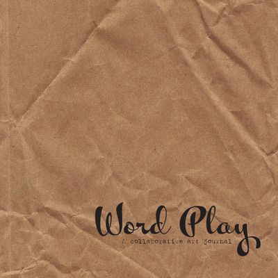 Word Play: A Collaborative Art Journal