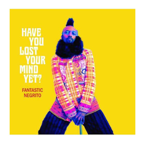 Fantastic Negrito - Have You Lost Your Mind Yet? LP Vinyl Record