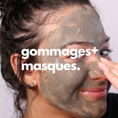 Gommages + Masques