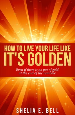 HOW TO LIVE YOUR LIFE LIKE IT'S GOLDEN (NONFICT)