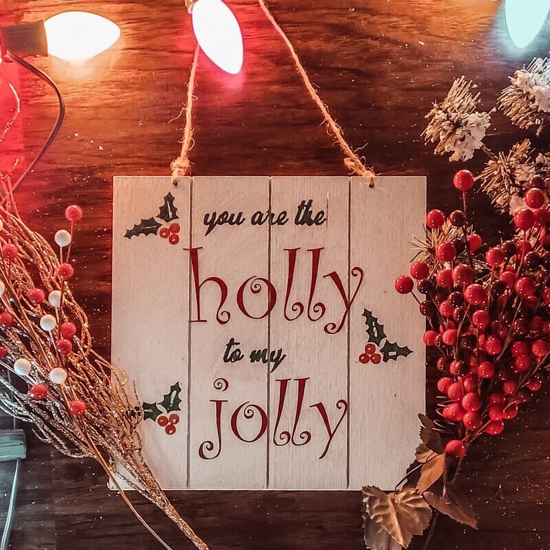 You are the Holly to my Jolly 8.5"x8.5" Wood Sign