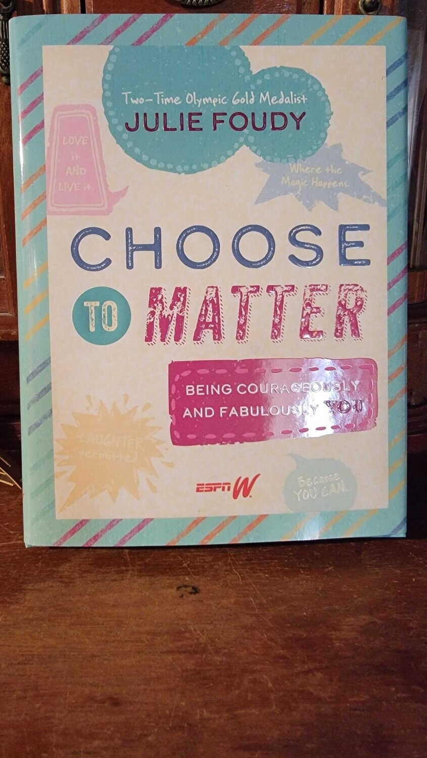 Choose to Matter By Julie Foudy
