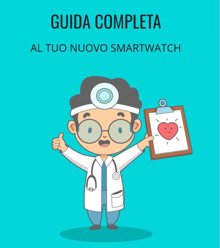 GUIDA COMPLETA AL TUO NUOVO SMARTWATCH