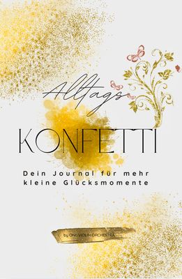 Alltags-Konfetti : Dein Journal für mehr kleine Glücksmomente Alltags-Konfetti : Dein Journal für mehr kleine Glücksmomente