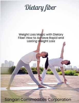 E-book , Weight Loss Magic with Dietary Fiber: How to Achieve Rapid and Lasting Weightloss?
