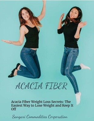 E-book: Acacia Fiber Weight Loss Secrets: The Easiest Way to Lose Weight and Keep it Off