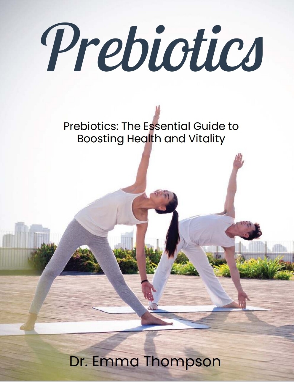 E-book, Prebiotics: The Essential Guide to Boosting Health and Vitality