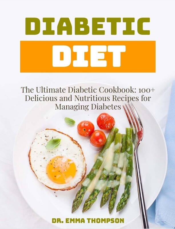 E-Book: The Ultimate Diabetic Cookbook: 100+ Delicious and Nutritious Recipes for Managing Diabetes E-Book: The Ultimate Diabetic Cookbook: 100+ Delicious and Nutritious Recipes for Managing Diabetes