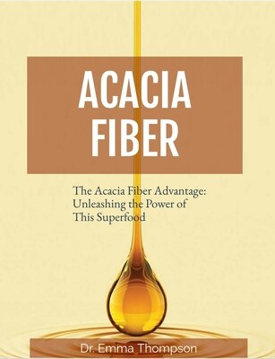 E-book: The Acacia Fiber Advantage: Unleashing the Power of This Superfood E-book: The Acacia Fiber Advantage: Unleashing the Power of This Superfood
