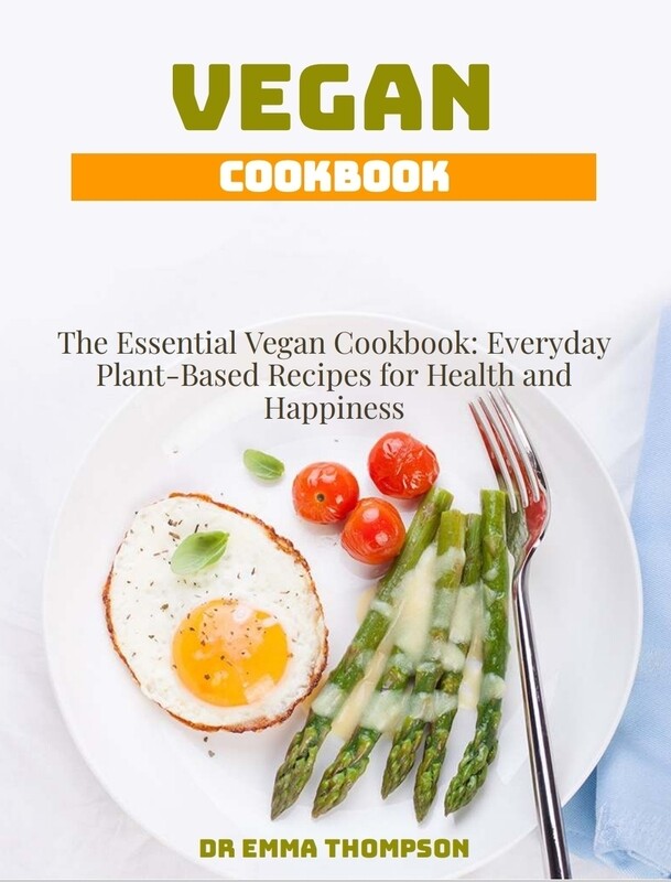 E-book: The Essential Vegan Cookbook: Everyday Plant-Based Recipes for Health and Happiness