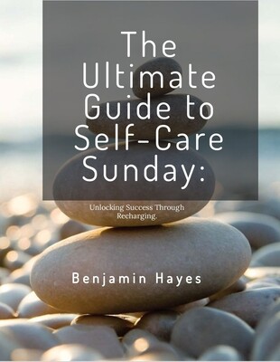 eBook: The Ultimate Guide to Self-Care Sunday: Unlocking Success Through Recharging