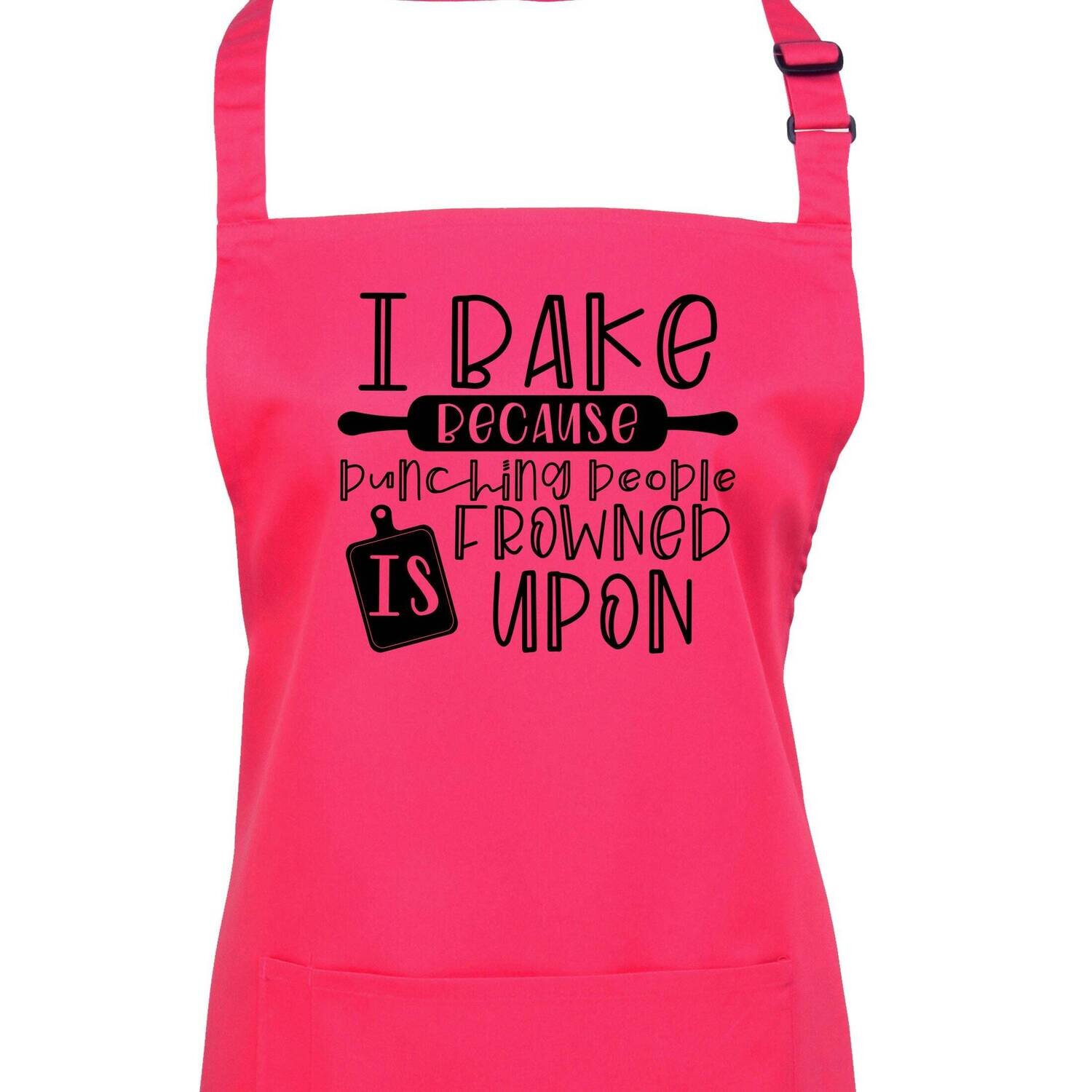 Bake Because Punching is Frowned Upon Apron in 23 Colours