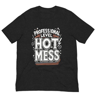 Unisex T-Shirt – Professional Level Hot Mess Unisex T-Shirt – Professional Level Hot Mess