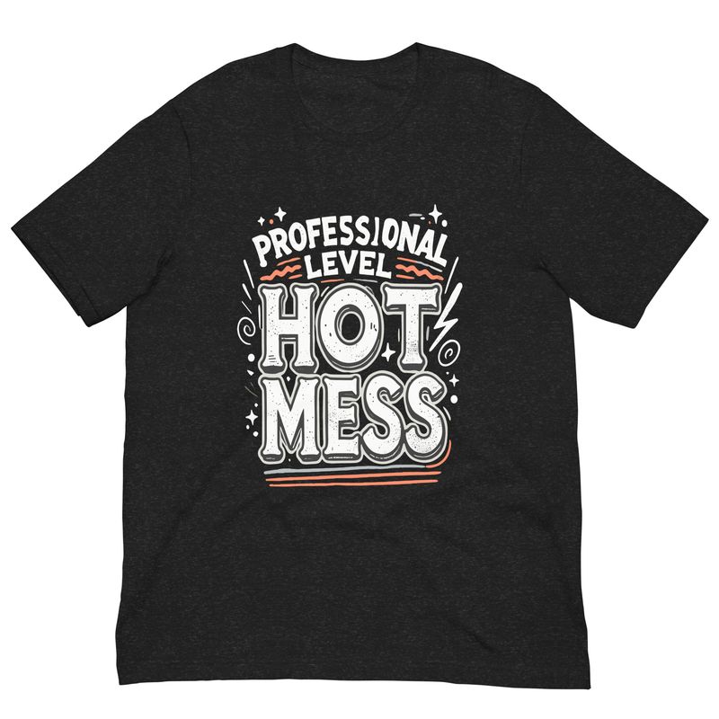 Unisex T-Shirt – Professional Level Hot Mess Unisex T-Shirt – Professional Level Hot Mess