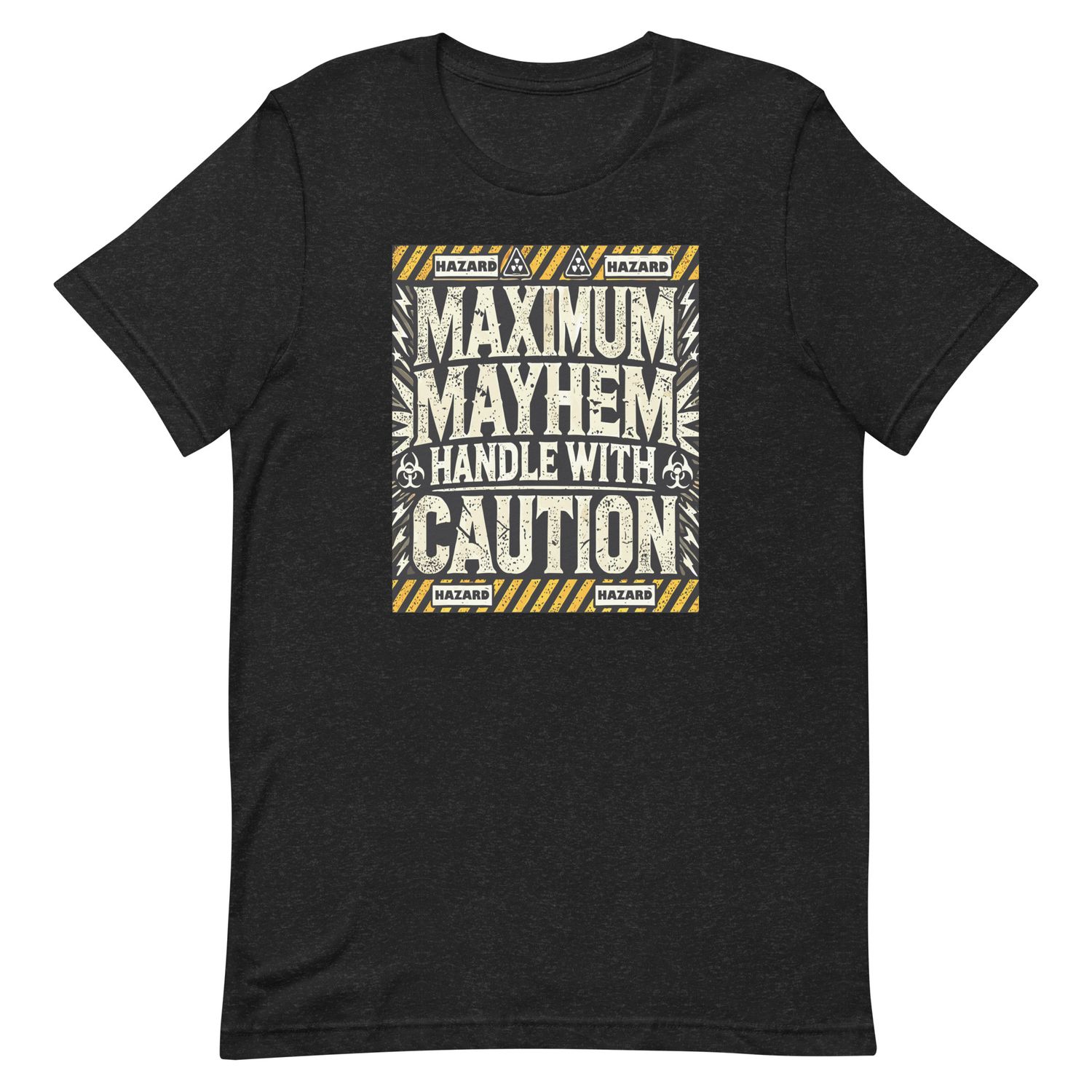 Unisex T-Shirt -Maximum Mayhem Handle with Caution