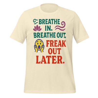 Unisex t-shirt- Breathe In-Freak out Later Unisex t-shirt- Breathe In-Freak out Later