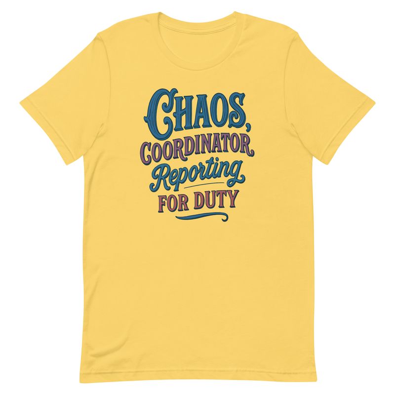 Unisex t-shirt-Chaos Coordinator Reporting For Duty Unisex t-shirt-Chaos Coordinator Reporting For Duty