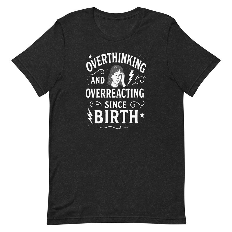 Unisex t-shirt- Overthinking Since Birth-Female Unisex t-shirt- Overthinking Since Birth-Female